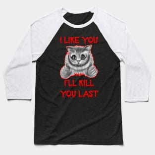 Funny Horror Cat Saying I Like You I'll Kill Last Tee Baseball T-Shirt